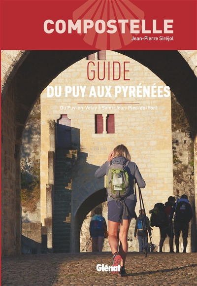 Compostelle : guide du Puy aux Pyrénées : du Puy-en-Velay à Saint-Jean-Pied-de-Port
