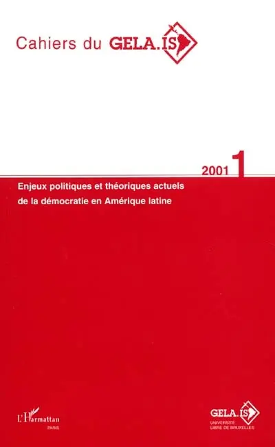 Cahiers du GELA-IS, n° 1. Enjeux politiques et théoriques actuels de la démocratie en Amérique latine