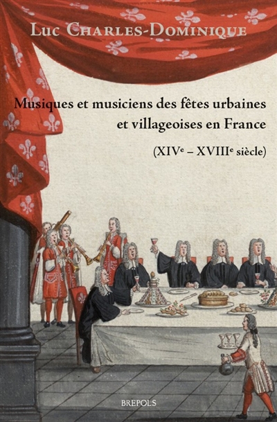 Histoire générale et anthropologie des musiques populaires en France. Vol. 2. Musiques et musiciens des fêtes urbaines et villageoises en France (XIVe-XVIIIe siècle)