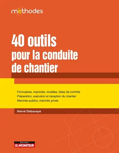 40 outils pour la conduite de chantier : formulaires, imprimés, modèles, listes de contrôle, préparation, exécution et réception du chantier, marchés publics, marchés privés