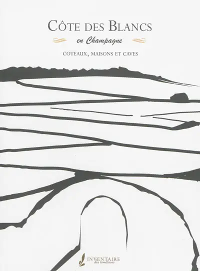 La côte des Blancs en Champagne : coteaux, maisons et caves