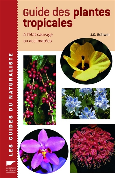 Guide des plantes tropicales : à l'état sauvage ou acclimatées