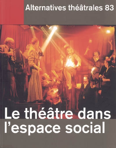 Alternatives théâtrales, n° 83. Le théâtre dans l'espace social