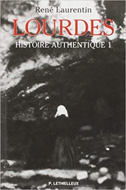 Lourdes : histoire authentique des apparitions. Vol. 1. Structure des témoignages, état de la question : avec le répertoire des témoins et la synopse des récits autographes de Bernadette