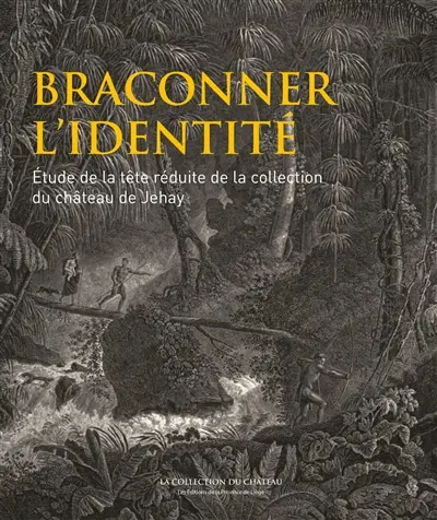 Braconner l'identité : étude de la tête réduite de la collection du château de Jehay