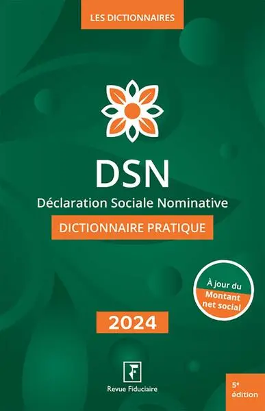 DSN, déclaration sociale nominative : dictionnaire pratique : 2024