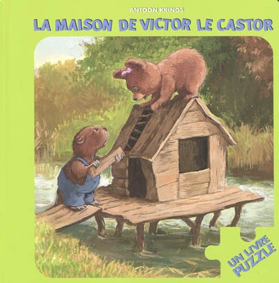 La maison de Victor le castor : un livre puzzle