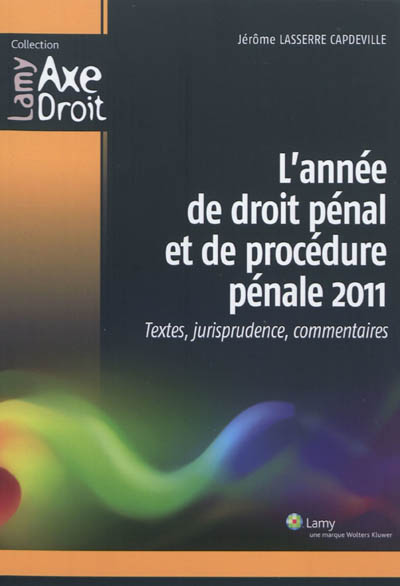 L'année de droit pénal et de procédure pénale 2011 : textes, jurisprudence, commentaires