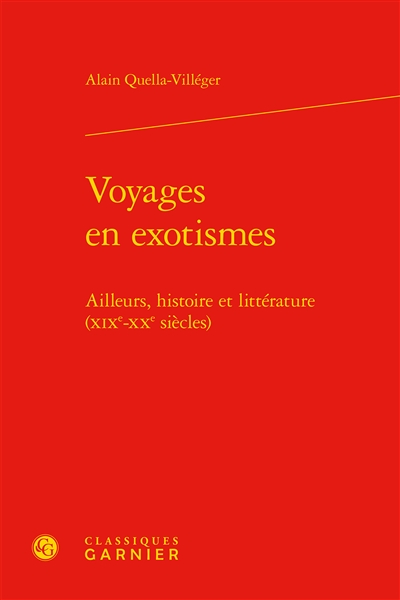 Voyages en exotismes : ailleurs, histoire et littérature : XIXe-XXe siècles