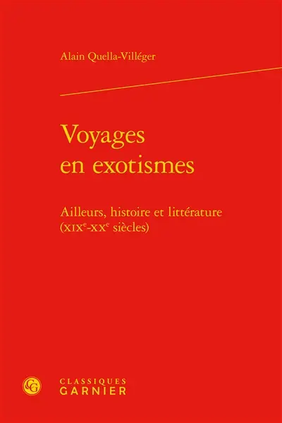Voyages en exotismes : ailleurs, histoire et littérature : XIXe-XXe siècles