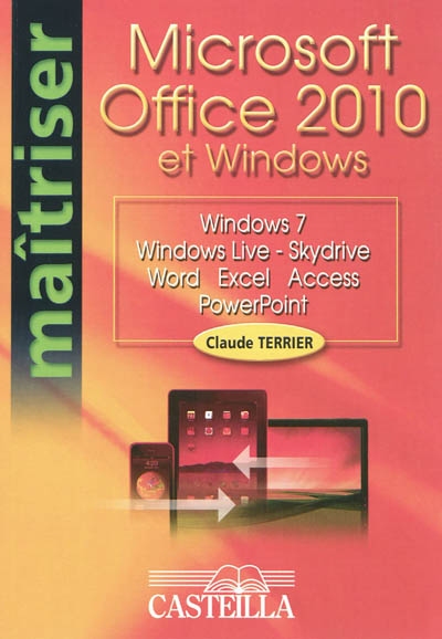 Microsoft Office 2010 et Windows : Windows 7, Windows Live-Skydrive, Word, Excel, Access, Powerpoint