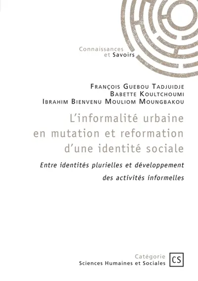 L'informalité urbaine en mutation et reformation d'une identité sociale : Entre identités plurielles et développement des activités informelles