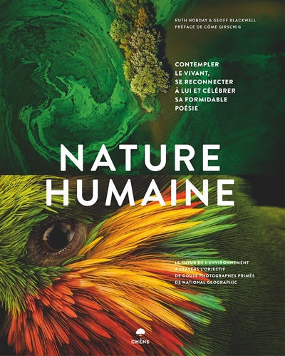 Nature humaine : contempler le vivant, se reconnecter à lui et célébrer sa formidable poésie : le futur de l'environnement à travers l'objectif de douze photographes primés de National Geographic