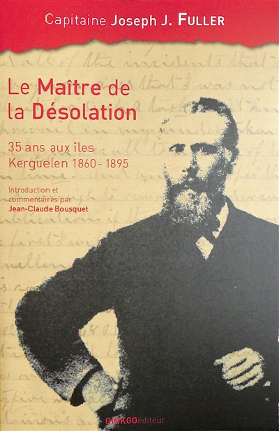Le maître de la Désolation : 35 ans aux îles Kerguelen 1860-1895