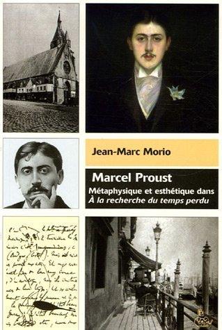 Marcel Proust : métaphysique et esthétique dans À la recherche du temps perdu
