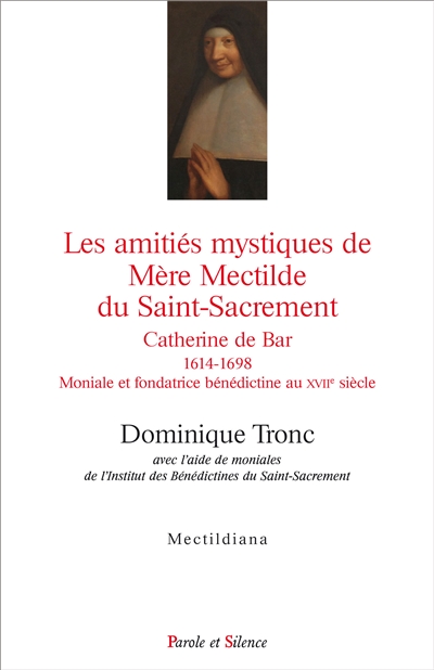 Les amitiés mystiques de mère Mectilde du Saint-Sacrement (1614-1698)