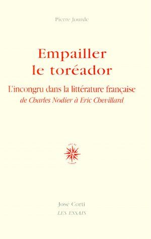 Empailler le toréador : l'incongru dans la littérature française de Charles Nodier à Eric Chevillard