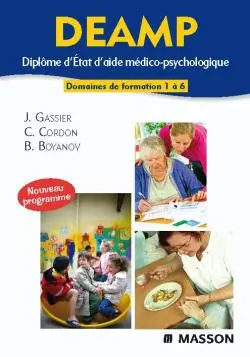 DEAMP : diplôme d'État d'aide médico-psychologique : domaines de formation 1 à 6