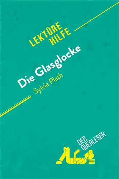 Die Glasglocke von Sylvia Plath (Lektürehilfe) : Detaillierte Zusammenfassung, Personenanalyse und Interpretation