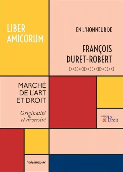Marché de l'art et droit : originalité et diversité : liber amicorum en l'honneur de François Duret-Robert