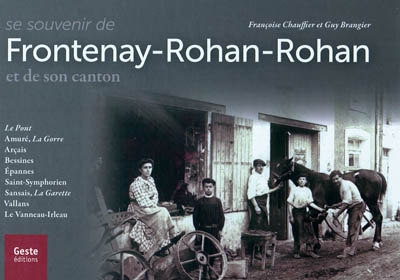 Se souvenir de Frontenay-Rohan-Rohan et de son canton : Le Pont, Amuré-La Gorre, Arçais, Bessines, Epannes, Saint-Symphorien, Sansais-La Garette, Vallans, Le Vanneau-Irleau