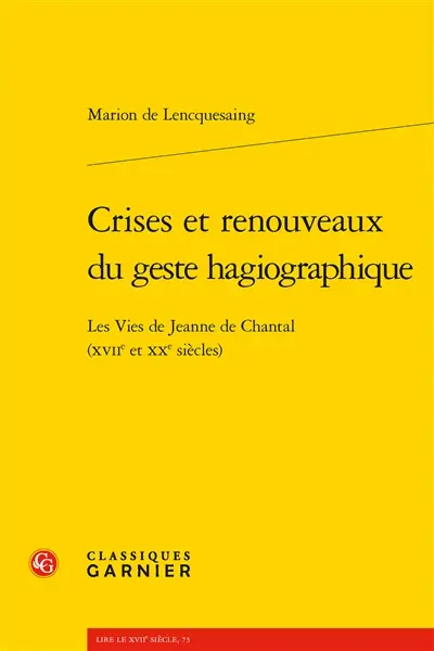 Crises et renouveaux du geste hagiographique : les Vies de Jeanne de Chantal (XVIIe et XXe siècles)
