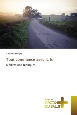 Tout commence avec la foi : Méditations bibliques