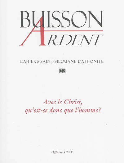 Buisson ardent-Cahiers Saint-Silouane l'Athonite, n° 22. Avec le Christ, qu'est-ce donc que l'homme ?