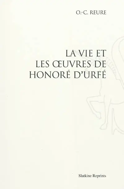 La vie et les œuvres de Honoré d'Urfé