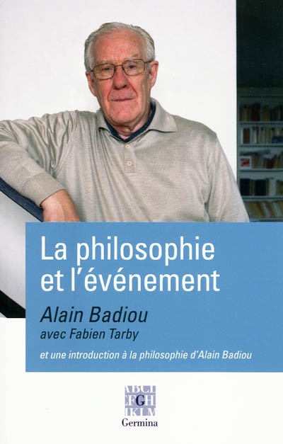 La philosophie et l'événement : entretiens : suivis d'une courte introduction à la philosophie d'Alain Badiou
