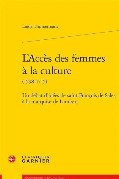 L'accès des femmes à la culture (1598-1715) : un débat d'idées de saint François de Sales à la marquise de Lambert