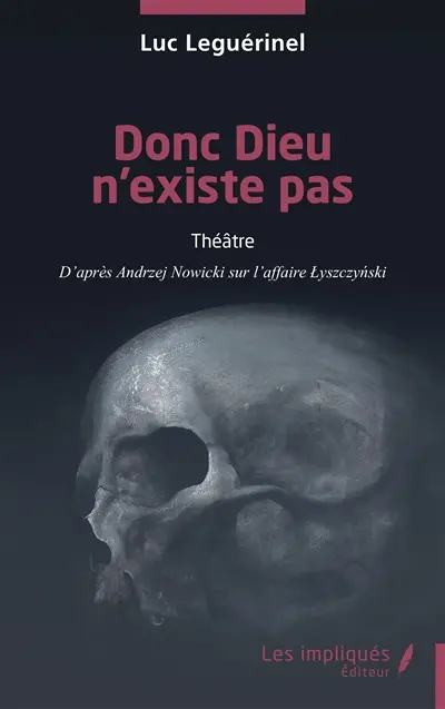 Donc Dieu n'existe pas : d'après Andrzej Nowicki sur l'affaire Lyszczynski : théâtre
