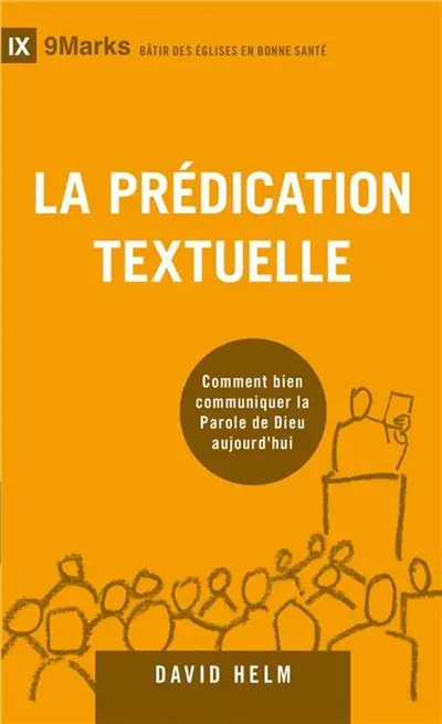 La prédication textuelle : comment bien communiquer la parole de Dieu aujourd'hui
