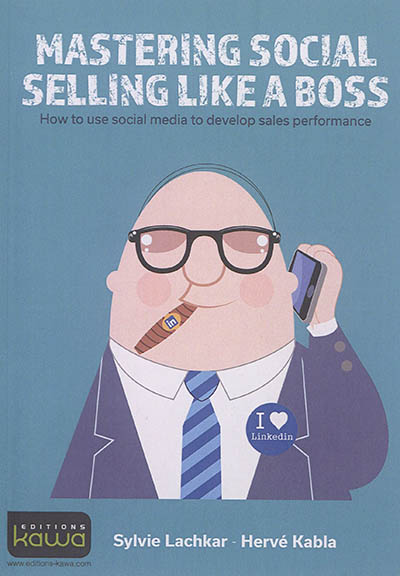 Mastering social selling like a boss : how to use social media to develop sales performance