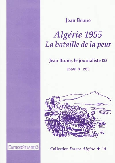 Jean Brune, le journaliste. Vol. 2. Algérie 1955, la bataille de la peur