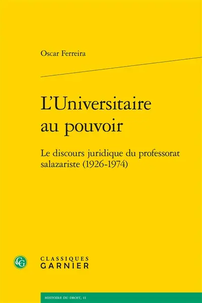 L'universitaire au pouvoir : le discours juridique du professorat salazariste (1926-1974)