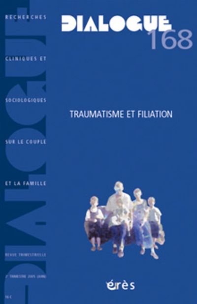 Dialogue, n° 168. Traumatisme et filiation
