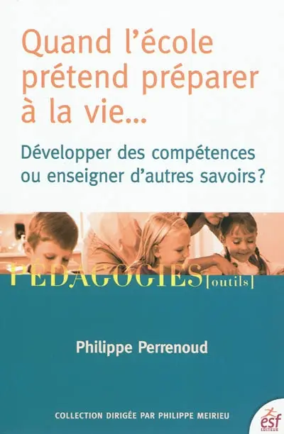 Quand l'école prétend préparer à la vie... : développer des compétences ou enseigner d'autres savoirs ?