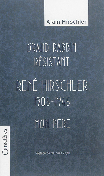 Grand rabbin résistant : René Hirschler, 1905-1945 : mon père