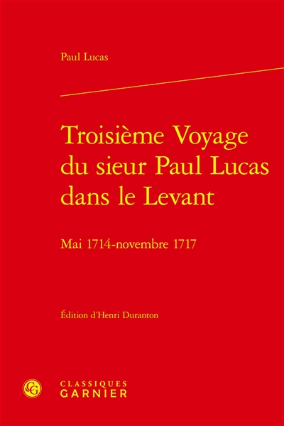 Troisième voyage du sieur Paul Lucas dans le Levant : mai 1714-novembre 1717