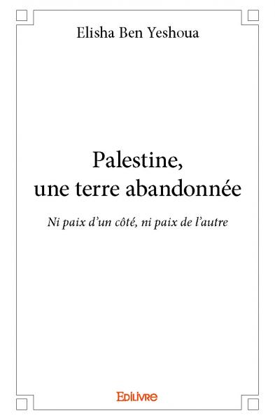 Palestine, une terre abandonnée : Ni paix d'un côté, ni paix de l'autre