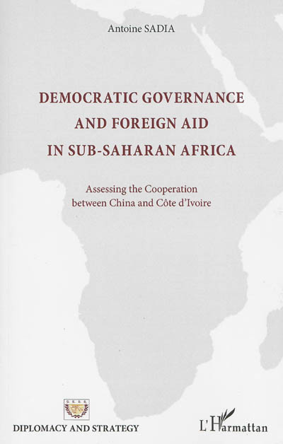 Democratic governance and foreign aid in sub-saharan Africa : assessing the cooperation between China and Côte d'Ivoire