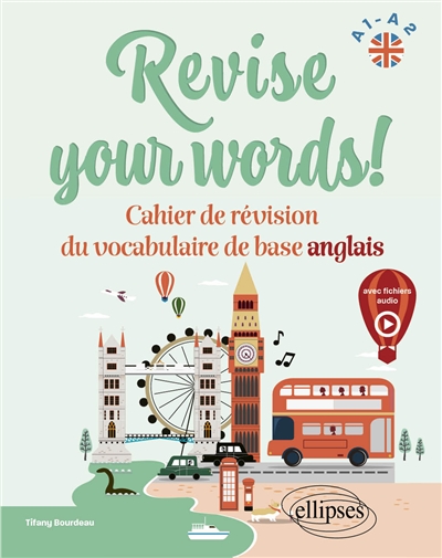 Revise your words! : cahier de révision du vocabulaire de base anglais : A1-A2