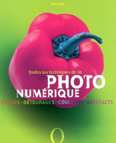 Toutes les techniques de la photo numérique