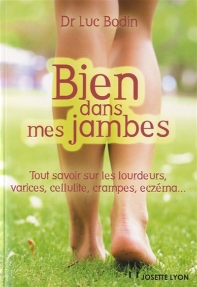 Bien dans mes jambes : tout savoir sur les lourdeurs, varices, cellulite, crampes, eczéma...
