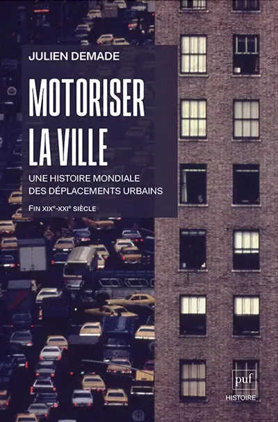 Motoriser la ville : une histoire mondiale des déplacements urbains : fin XIXe-XXIe siècle