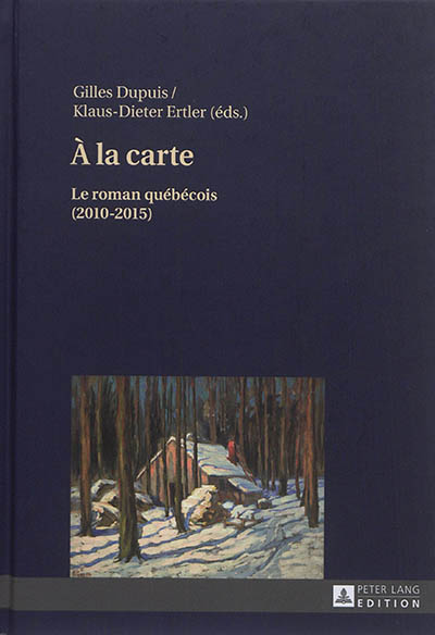 A la carte : le roman québécois. Vol. 3. 2010-2015