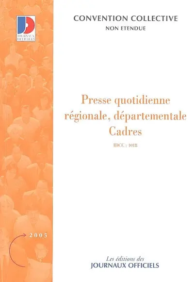 Presse quotidienne régionale (IDCC 1895, encadrement), départementale (IDCC 781, cadres administratifs, IDCC 1018, cadres techniques)