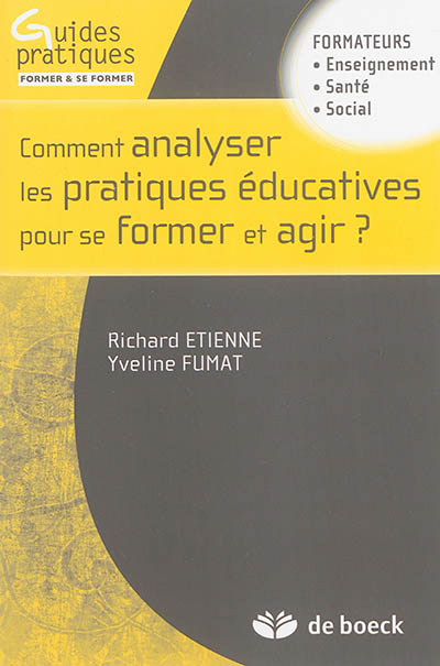 Comment analyser les pratiques éducatives pour se former et agir ? : formateurs enseignement, santé, social