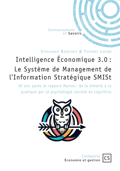 Intelligence Economique 3.0 : Le Système de Management de l'Information Stratégique SMISt : 30 ans après le rapport Martre : de la théorie à la pratique par la psychologie sociale et cognit